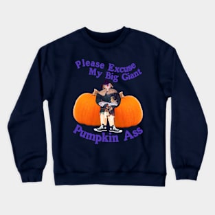 Please Excuse My Giant Pumpkin A$$ - Spooky Halloween Funny Humor Crewneck Sweatshirt